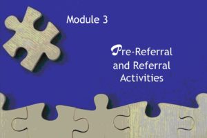 Title slide in Module 3: Pre-referral and Referral Activities