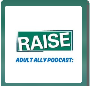 RAISEPodcast RAISE Adult Ally Podcast cover.